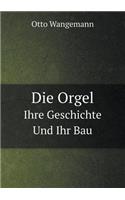 Die Orgel Ihre Geschichte Und Ihr Bau