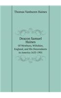 Deacon Samuel Haines of Westbury, Wiltshire, England, and His Descendants in America 1635-1901