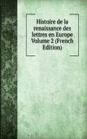 Histoire de la renaissance des lettres en Europe Volume 2 (French Edition)