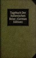 Tagebuch Der Italienischen Reise; (German Edition)