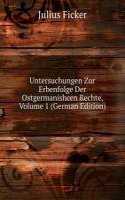 Untersuchungen Zur Erbenfolge Der Ostgermanishcen Rechte, Volume 1 (German Edition)