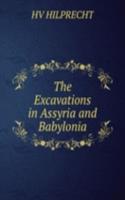Excavations in Assyria and Babylonia