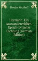 Hermann: Ein Auswandererleben. Episch-Lyrische Dichtung (German Edition)