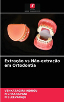 Extração vs Não-extração em Ortodontia