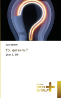 Toi, qui es-tu ?