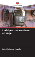 L'Afrique: un continent en cage