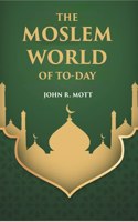 The Moslem World Of To-Day [Hardcover]
