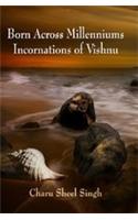 Born Across Millenniums : Incarnations Of Vishnu