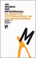 Un mundo sin desarraigo. El Derecho internacional de las migraciones