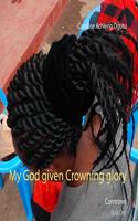 My God given Crowning glory