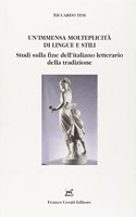 Un'immensa molteplicita di lingue e stili. Studi sulla fine dell'italiano letterario della tradizione
