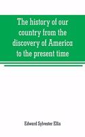 history of our country from the discovery of America to the present time