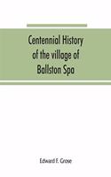 Centennial history of the village of Ballston Spa