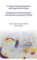 A Century of International Justice and Prospects for the Future / Retrospective d'Un Siecle de Justice Internationale Et Perspectives d'Avenir