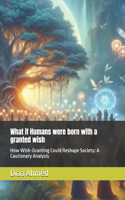 What if Humans were born with a granted wish
