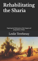 Rehabilitating the Sharia: Exploring the Politicization of the Exegesis and Jurisprudence of Islam