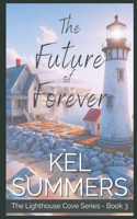 The Future of Forever (Lighthouse Cove Book 3): A Small Town, Second Chance, Women's Fiction, Romance(3 The Lighthouse Cove)