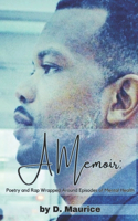 A Memoir: Poetry and Rap Wrapped Around Episodes of Mental Health