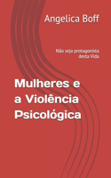 Mulheres e a Violência Psicológica: Não seja protagonista desta Vida