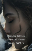 The Love Between a Wolf and Human (WAREWOLF)