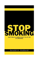 Stop Smoking: Quitting Is a Simple Way to Let Go of Smoking.