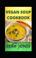 Vegan Soup Cookbook: Delicious And Satisfying Vegan Soup Recipes