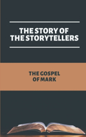 The Story Of The Storytellers: The Gospel Of Mark: The Book Of Mark Commentary