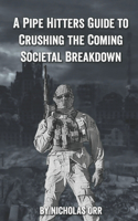 Pipe Hitter's Guide to Crushing the Coming Societal Breakdown