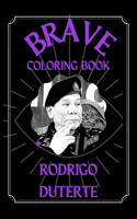 Rodrigo Duterte Brave Coloring Book: A Funny Coloring Book