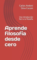 Aprende filosofía desde cero: Una introducción fácil a la filosofía