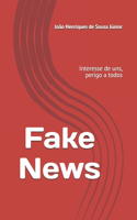 Fake News: Interesse de uns, perigo a todos