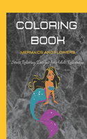 Coloring Book for Adults: Mermaids and Flowers, Stress Relieving Designs for Adults Relaxation