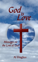 God Is Love: Messages on the Love of God