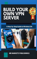 Build Your Own VPN Server: A Step by Step Guide to Wireless Life