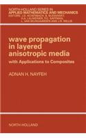 Wave Propagation in Layered Anisotropic Media: With Application to Composites(North-Holland Series in Applied Mathematics and Mechanics)