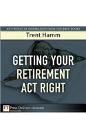 Getting Your Retirement Act Right