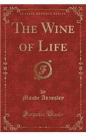 The Wine of Life (Classic Reprint)