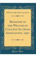Register of the Wellesley College Alumnae Association, 1901 (Classic Reprint)