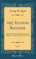 1997 Illinois Register, Vol. 21: Rules of Governmental Agencies; Issue 33, August 15, 1997; Pages 11, 378 11, 624 (Classic Reprint)