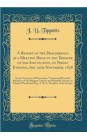 A Report of the Proceedings at a Meeting Held in the Theatre of the Institution, on Friday Evening, the 12th November, 1858: On the Occasion of Presenting a Testimonial from the Members of the Islington Literary and Scientific Society, to Charles W