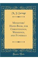 Ministers' Hand-Book, for Christenings, Weddings, and Funerals (Classic Reprint)