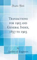 Transactions for 1903 and General Index, 1857 to 1903 (Classic Reprint)