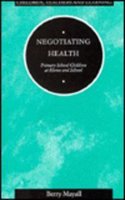 Negotiating Health: Primary School Children at Home and School (Children, Teachers & Learning S.) Paperback â€“ 1 January 1994