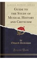 Guide to the Study of Musical History and Criticism (Classic Reprint)