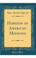 Horizon of American Missions (Classic Reprint)