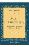 Allen Nurseries, 1924: Nursery Stock and Seeds of Superior Quality (Classic Reprint)