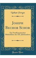 Joseph Bechor Schor: Ein NordfranzÃ¶sischer BibelerklÃ¤rer Des XII. Jahrhunderts (Classic Reprint)