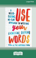 Use Your Words: A Myth-Busting, No-Fear Approach to Writing [Standard Large Print 16 Pt Edition]