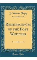 Reminiscences of the Poet Whittier (Classic Reprint)