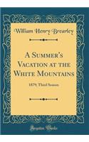 A Summer's Vacation at the White Mountains: 1879; Third Season (Classic Reprint)